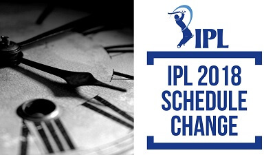 IPL 2018 - Change in Schedule