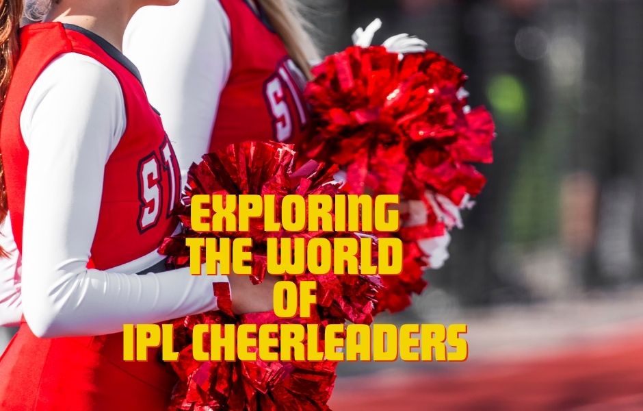 The Energetic Ensemble: Exploring the World of IPL Cheerleaders